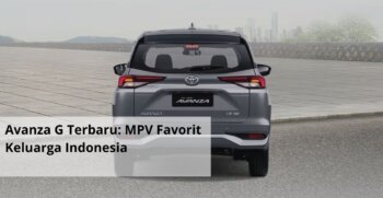 Avanza G Terbaru MPV Favorit Keluarga Indonesia