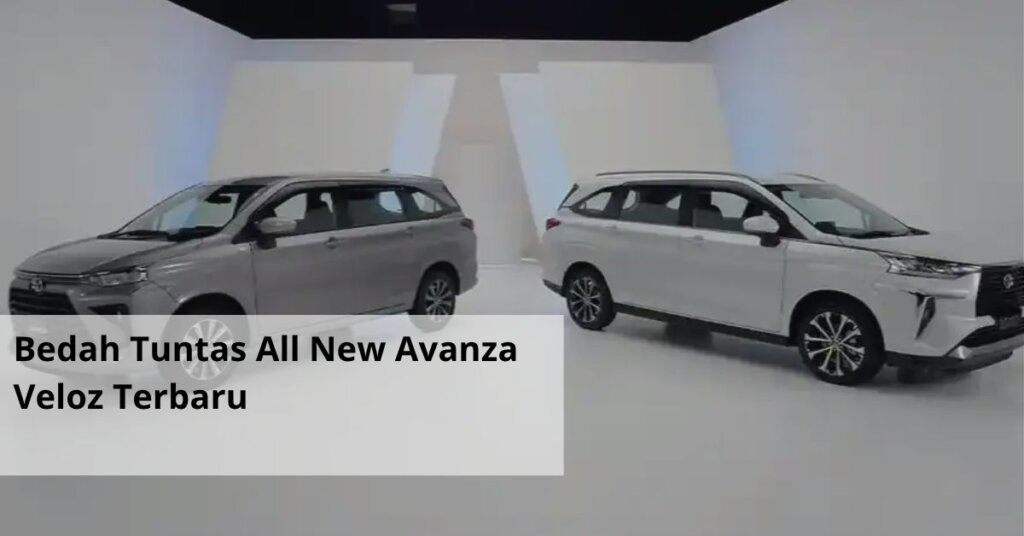 Bedah Tuntas All New Avanza Veloz Terbaru