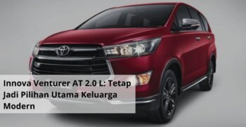 Innova Venturer AT 2.0 L Tetap Jadi Pilihan Utama Keluarga Modern, Kombinasi Gahar Mesin Bensin dan Kenyamanan Otomatis