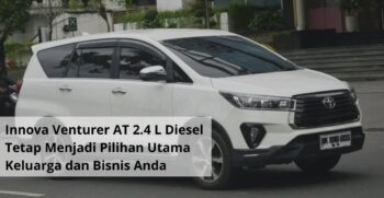 Innova Venturer AT 2.4 L Diesel Tetap Menjadi Pilihan Utama Mobilitas Keluarga dan Bisnis Anda