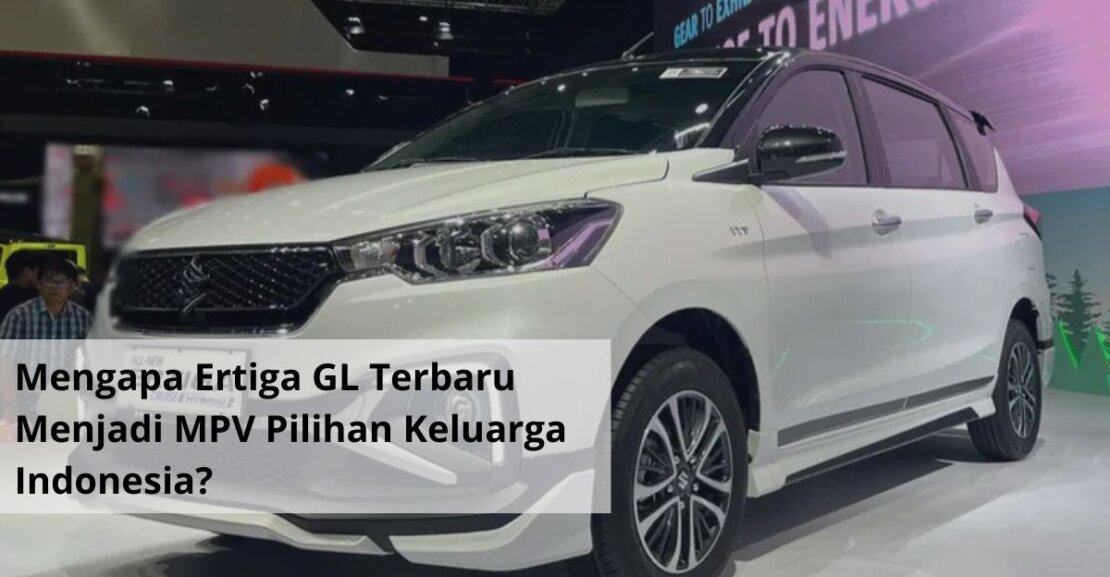 Mengapa Ertiga GL Terbaru Menjadi MPV Pilihan Keluarga Indonesia (1)