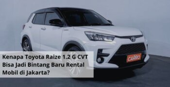 Kenapa Toyota Raize 1.2 G CVT Bisa Jadi Bintang Baru Rental Mobil di Jakarta