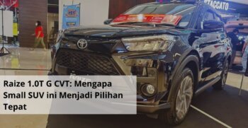 Raize 1.0T G CVT Mengapa Small SUV ini Menjadi Pilihan Tepat untuk Mobilitas Perkotaan Anda