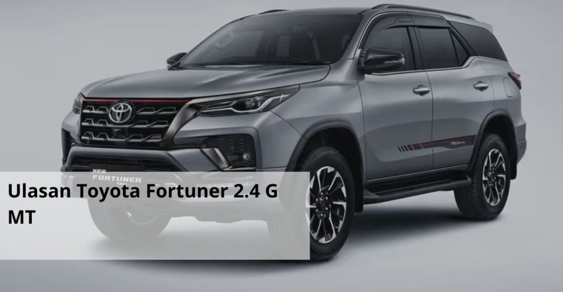 Ulasan Toyota Fortuner 2.4 G MT