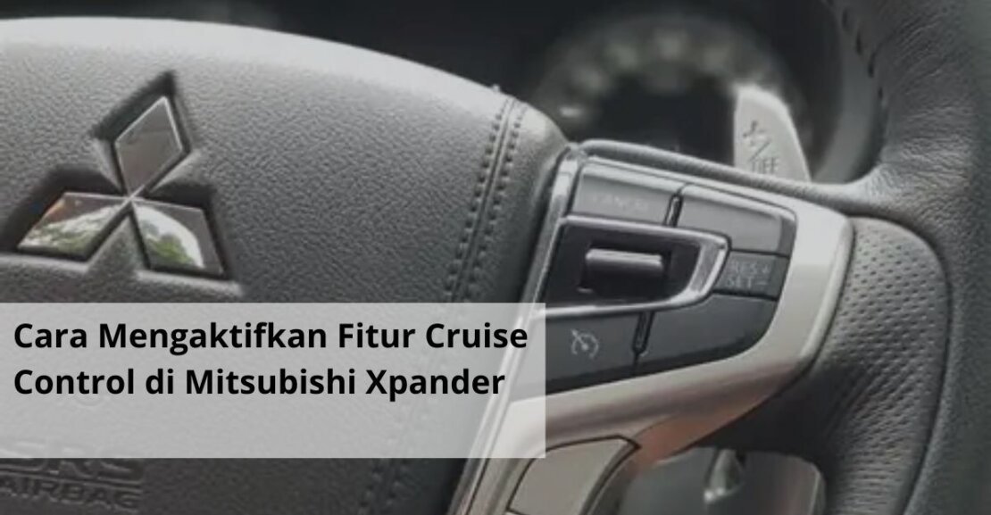 Cara Mengaktifkan Fitur Cruise Control di Mitsubishi Xpander