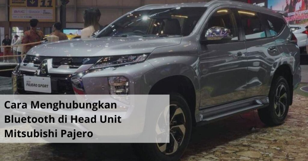 Cara Menghubungkan Bluetooth di Head Unit Mitsubishi Pajero
