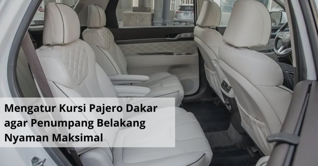 Mengatur Kursi Pajero Dakar agar Penumpang Belakang Nyaman Maksimal