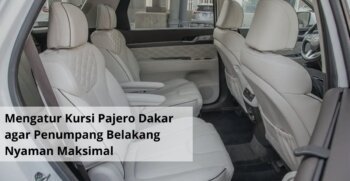 Mengatur Kursi Pajero Dakar agar Penumpang Belakang Nyaman Maksimal