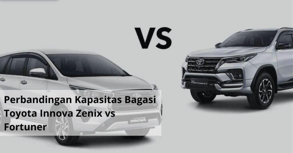 Perbandingan Kapasitas Bagasi Toyota Innova Zenix vs Fortuner