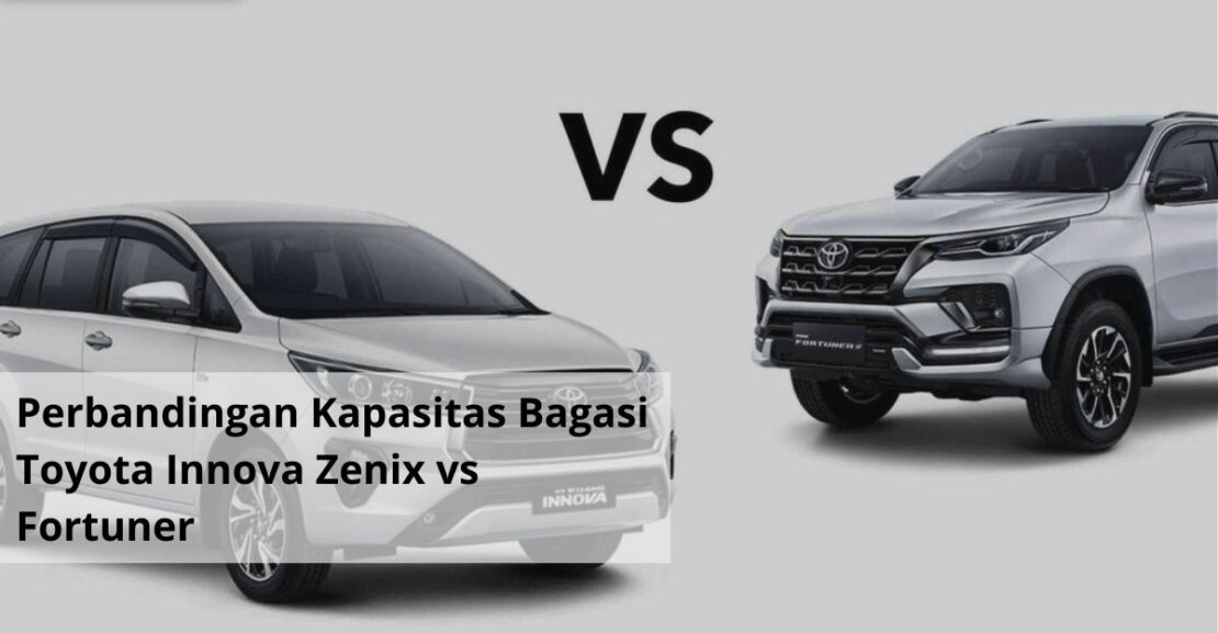 Perbandingan Kapasitas Bagasi Toyota Innova Zenix vs Fortuner