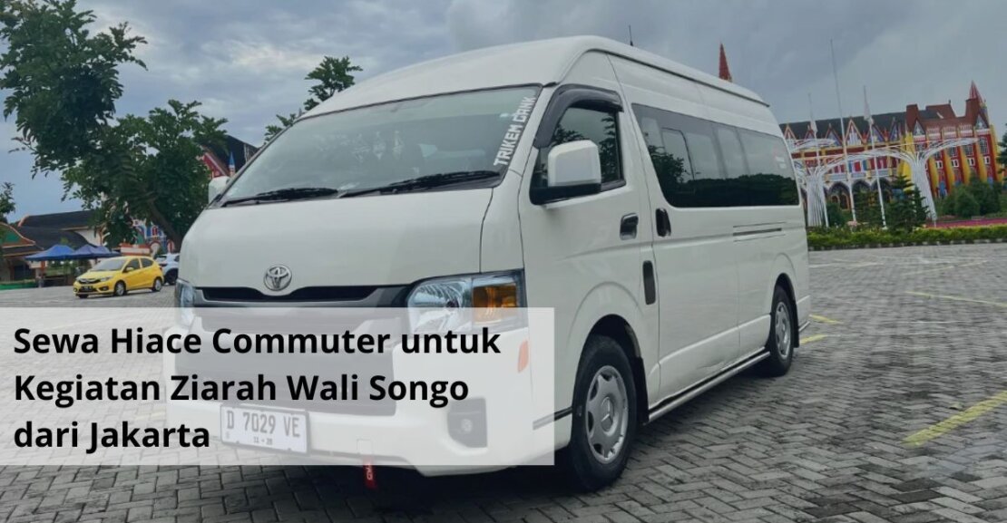 Sewa Hiace Commuter untuk Kegiatan Ziarah Wali Songo dari Jakarta
