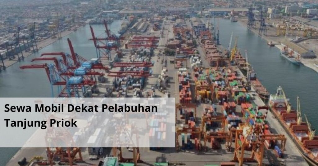 Sewa Mobil Dekat Pelabuhan Tanjung Priok