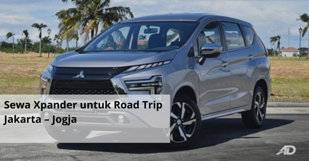 Sewa Xpander untuk Road Trip Jakarta – Jogja