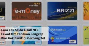 Cara Cek Saldo E Toll NFC Lewat HP Panduan Lengkap Biar Gak Panik di Gerbang Tol