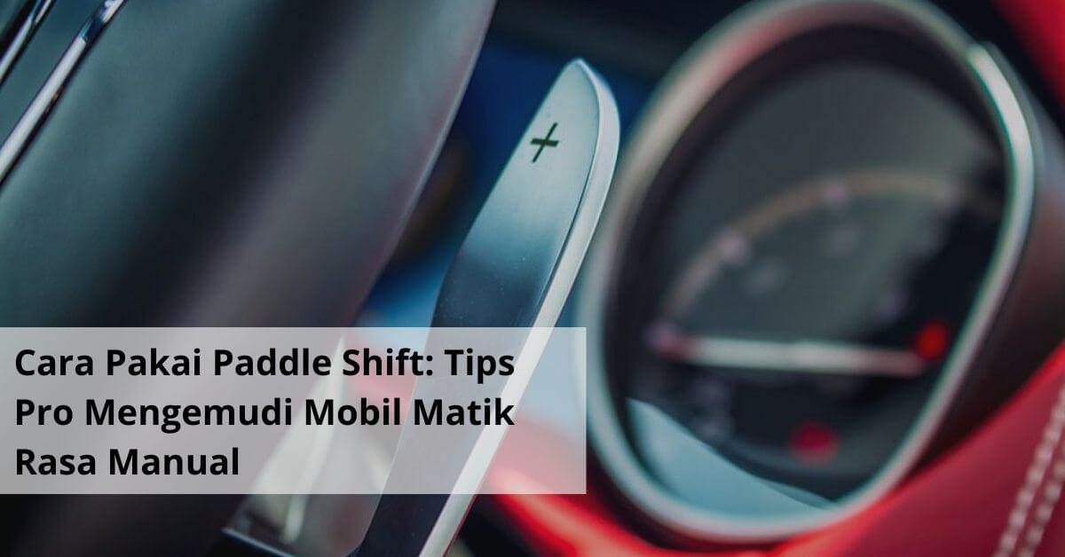 Cara Pakai Paddle Shift Tips Pro Mengemudi Mobil Matik Rasa Manual
