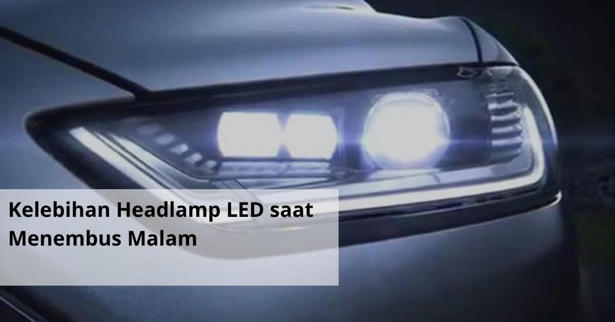 Kelebihan Headlamp LED saat Menembus Malam