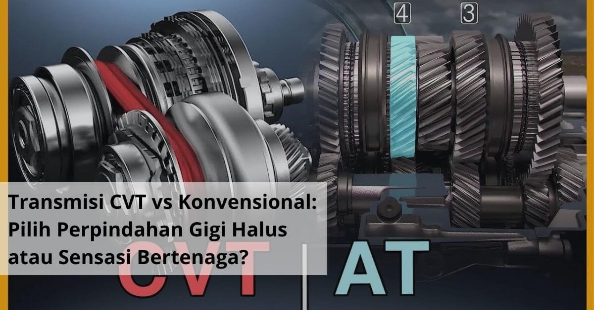 Transmisi CVT vs Konvensional Pilih Perpindahan Gigi Halus atau Sensasi Bertenaga