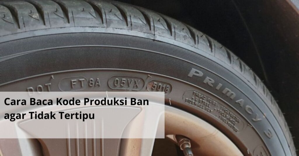 Cara Baca Kode Produksi Ban agar Tidak Tertipu