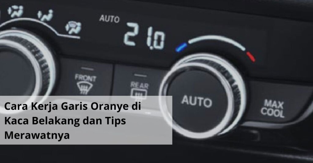 Cara Kerja Garis Oranye di Kaca Belakang dan Tips Merawatnya