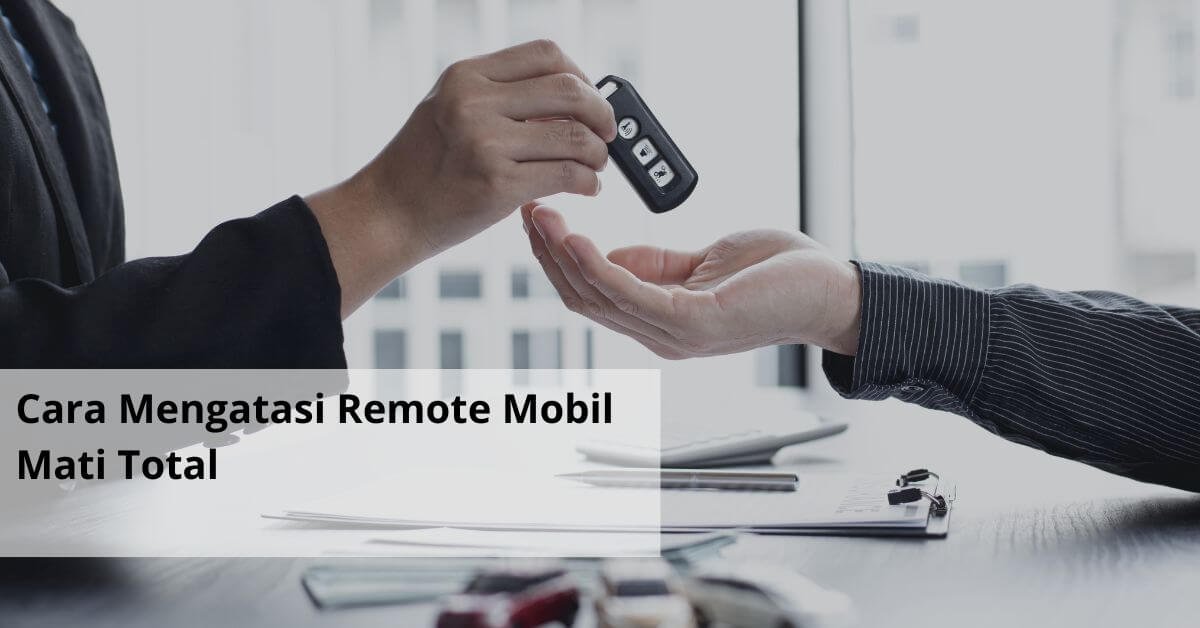 Cara Mengatasi Remote Mobil Mati Total