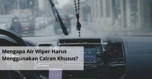 Mengapa Air Wiper Harus Menggunakan Cairan Khusus