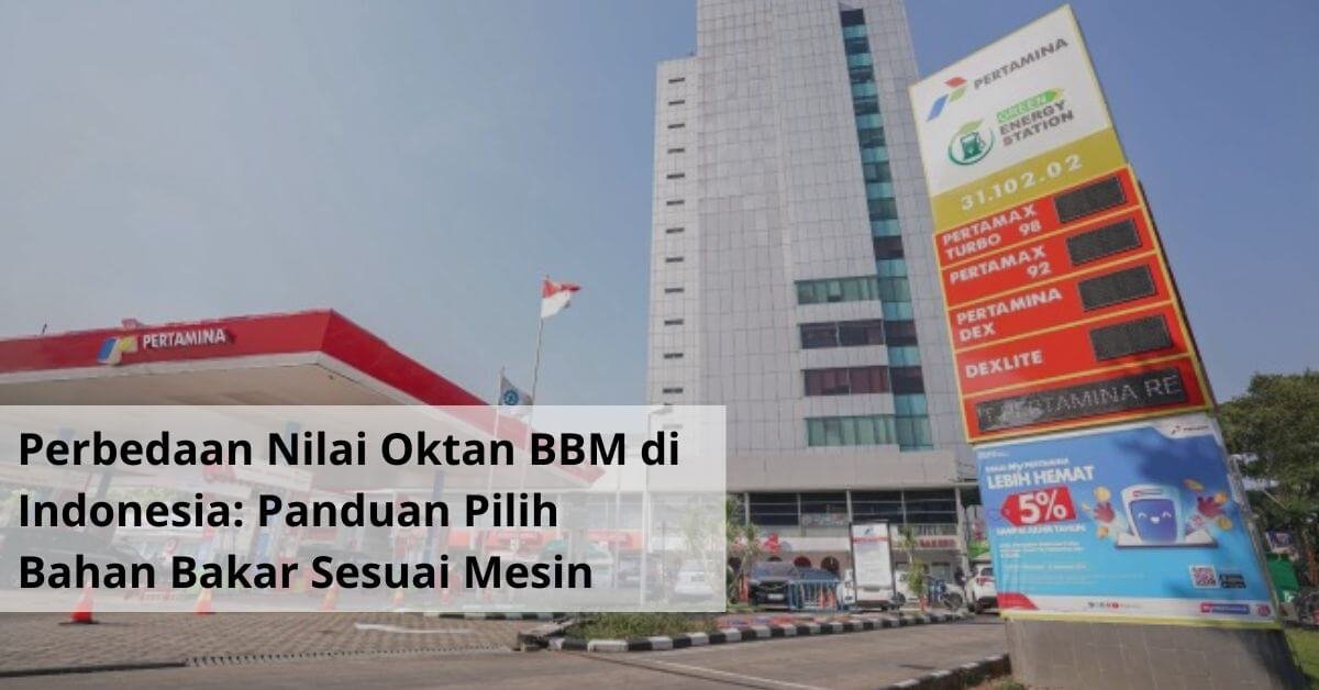 Perbedaan Nilai Oktan BBM di Indonesia Panduan Tepat Pilih Bahan Bakar Sesuai Mesin Kendaraan