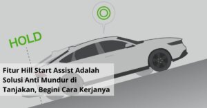 Fitur Hill Start Assist Adalah Solusi Anti Mundur di Tanjakan, Begini Cara Kerjanya
