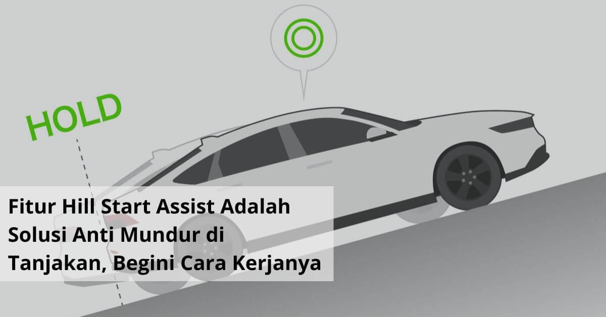 Fitur Hill Start Assist Adalah Solusi Anti Mundur di Tanjakan, Begini Cara Kerjanya