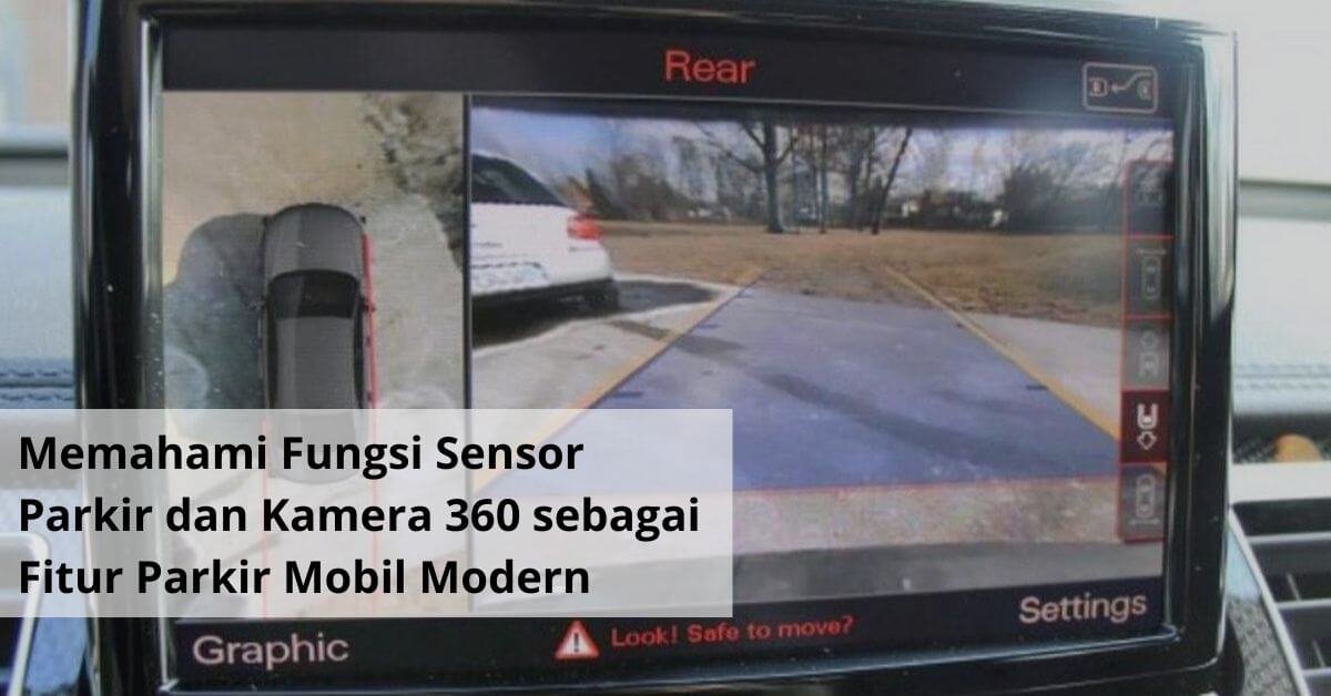 Memahami Fungsi Sensor Parkir dan Kamera 360 sebagai Fitur Parkir Mobil Modern