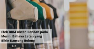 Efek BBM Oktan Rendah pada Mesin Bahaya Laten yang Bikin Kantong Bolong
