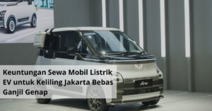 Keuntungan Sewa Mobil Listrik EV untuk Keliling Jakarta Bebas Ganjil Genap
