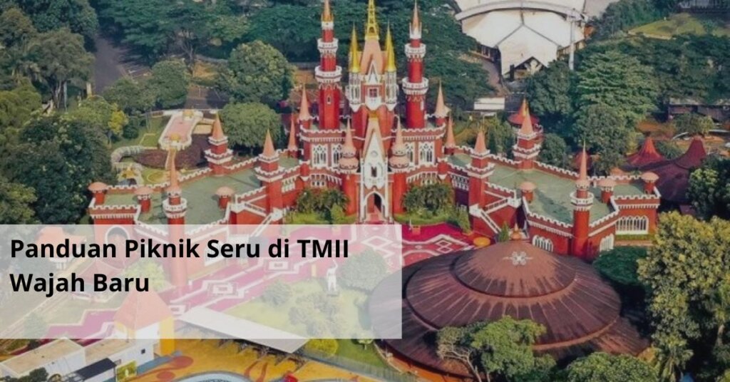 Panduan Piknik Seru di TMII Wajah Baru