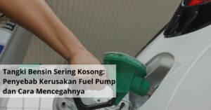 Akibat Tangki Bensin Sering Kosong Penyebab Kerusakan Fuel Pump dan Cara Mencegahnya