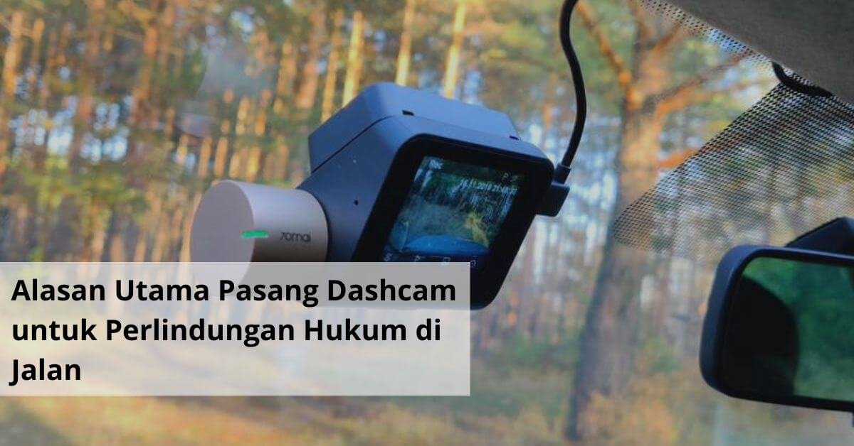 Mengapa Kamera Dashboard Penting Alasan Utama Pasang Dashcam untuk Perlindungan Hukum di Jalan