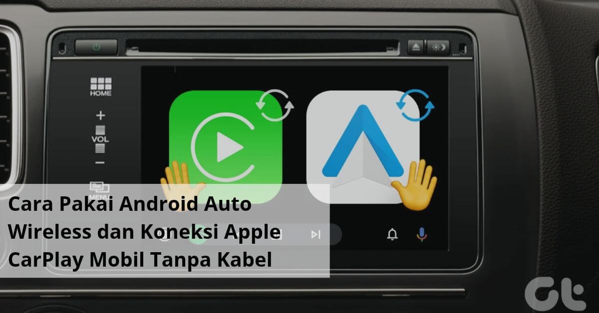 Cara Pakai Android Auto Wireless dan Koneksi Apple CarPlay Mobil Tanpa Kabel