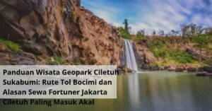 Panduan Wisata Geopark Ciletuh Sukabumi Rute Tol Bocimi dan Alasan Sewa Fortuner Jakarta Ciletuh Paling Masuk Akal